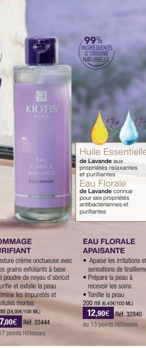 9  KIOTIS  EAU FLORALE APAISANTE  ALA LAVANDE  99% INGRÉDIENTS D'ORIGINE NATURELLE  Huile Essentielle de Lavande aux propriétés relaxantes et purifiantes Eau Florale de Lavande connue pour ses proprié