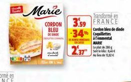 So Ra  Marie  CORDON BLEU  DE DONDE  Transformé en 3.59 FRANCE  -34%  ISTANS  2.37  Cordon bleu de dinde  à l'emmental MARIE  te plat de 280g Soit le kilo: 8,46€  Au lieu de 10.32€ 