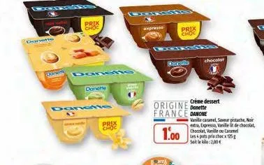 donette  when wil  clonen  prix choc  dan  dane  danette  prix choc  expresse  duratis  prix choc  origine danette france danone  1.00  chocolat  crème dessert  vanille caramel, saveur pistache, noir 