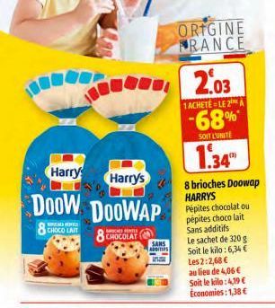 Harry  Harry's  *%  DOOW DOOWAP  ELS  8 CHOCO LAIT  8 CHOCOLAT  SANS ADDITIPS  ORIGINE FRANCE  2.03  1ACHETÉ LE 2  -68%  SOIT L'UNITE  1.34  8 brioches Doowap HARRYS Pépites chocolat ou pépites choco 