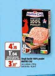 4.15  1.04  Maitre CoQ  STEAM AC  100% POULET  CAREDES Steak haché 100% poulet  MAITRE COQ  3.11  Les 4 pièces x 100 Soit le : 11,38  SOM 