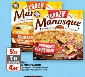 crazy  μαΐο crazy manosque  3 fromages  cheddar-raclette mozzarella spécial gramands  5.39 1.35  credits  pizza  la crazy de manosque  4.04" emages or 3 portes et pepperoni  ta pizza de 20 le 17  poiv