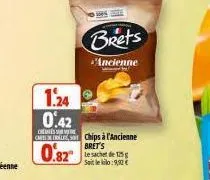 1.24  0.42  cheese cabell chips à l'ancienne bret's  0.82  brets  ancienne  le sachet de 125g soit le kilo:9,92€ 