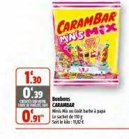 1.30 0.39  credits  carte de  0.91  le sachet de 10g soit le : 112€  carambar mnsmix  bonbons  carambar  minis mix ou golt barbe à pap 