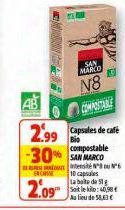 Fe  SAN MARCO  N8 COMPOSTABLE  2.99 Capas de caffe -30% SAN MARCO  Bio compostable  ESSE  ter 10 capsules  2.09  ta boite de g Soit le kilo: 40,98€ Au lieu de 58,63 € 