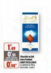 Lind DXCELLENCE  EXTRA FONDANT  1.49  0.51  Chocolat au lait  CRESSURVE  CARE DET extra fondant  LATE  LINDT EXCELLENCE  Soit le klo:14,50 € 