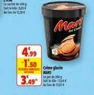 4.99 -1.50  in laci  3.49"  crème glacée mars le pot de 280 g soit le : 16€ au secde 17,42€  mas 