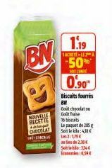 BN  NOUVELLE RECETTE CHOCOLAT CONT  +  1.19  1 ACHETE-142 A  -50%*  SHEL  0.90"  Biscuits fourrés BN  Goit chocolat ou  Goit faise bus  Le paquet de 25 g Seit le kila:438€ Les 2:1,79€ au lieu de 2,30€