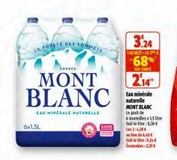 LA PUR  SOURCE  MONT BLANC  EAU MINERALE NATURELLE  6x1,5L  SORMETS  3.24  EACHETE-18  -68%  SOT CANTE  2,14  Eau minérale naturelle MONT BLANC Le pack de  6 botelles15te  Soit la litre: 0,36€  2:4,28