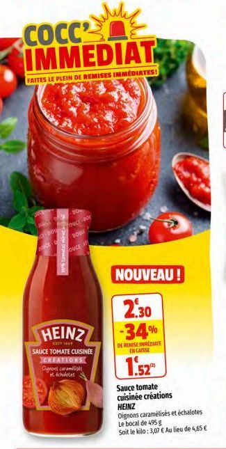 SUCE  CO DO  COCC IMMEDIAT  FAITES LE PLEIN DE REMISES IMMEDIATES!  UCK OF  ONCE 20  BOUOUCE-001  DOUL  HEINZ  EST IN  SAUCE TOMATE CUISINEE  CREATIONS Oignons caramés  et échalotes  NOUVEAU!  2.30 -3