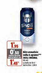 shøll  BEER  1.95  0.50 Bière aromatisée  vodka & agrumes*** CASKOLL ORIGINAL  1.45 