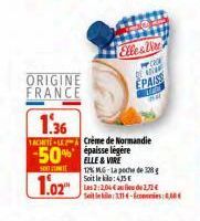 ORIGINE  FRANCE  1.36  TACH-LE Crème de Normandie épaisse légère  -50%  500  1.02  12% MG-La peche de 128g  :4.35 €  Soit le Les 2:2,04 au lieu de 1,72€ Seit in kille: 3.114-Economie,  Elles Vire OF A