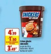 4.99  -1.50  incass  3.49  crème glacée snickers le pot de 335 solo: 1024 aide 14,00€  snickers  ice cream  11-11-