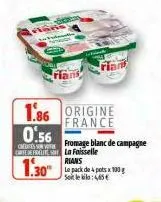 0.56  credites surve  crederalites  1.30"  1.86 origine france  rians  fromage blanc de campagne la faisselle  rians le pack de 4 pots x 100 g soleilo: 465 € 