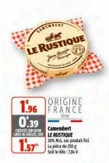 1.96 0.39  caforts Camembert NUKLE RUSTIQUE  1.57  LAMEMBERT  s  LE RUSTIQUE  ORIGINE FRANCE  20% M.5. sar produit fi La pic de 250g Sele:7,84€ 