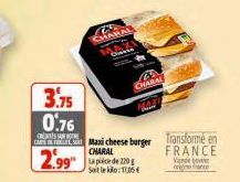 3.75 0.76  OS SAN  CA Maxi cheese burger  CHARAL  CHA  2.99 20  Steklo:105  B  CHARAL  Transformé en FRANCE  Vince 