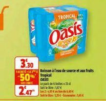 W  AL  TROPICAL  Oasis  Le pack de 6 bobes x Soit le Bre: 1674  tes 2:495 and 6,50€  Soit le : 1254-1,65 € 
