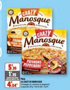 CRAZY Manosque  CRAZY  Manosque  FROMA CHEGAR-RAC MOSTARE Spical Ga  5.39  1.35  RESSURE  CAF Pizza  4.04  POIVRONS PEPPERONI  Spa G  1251  LA CRAZY DE MANOSQUE  3 Fromages ou 3 poivrons et pepper La 