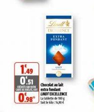 1.49 0.51  CREDITS  0.98  EXCELLENCE  EXTRA FONDANT  Chocolat au lait extra fondant LINDT EXCELLENCE La tablette de 100g Soit le kilo:14,30€ 