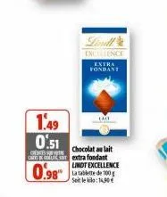 1.49 0.51  credits  0.98  excellence  extra fondant  chocolat au lait extra fondant lindt excellence la tablette de 100g soit le kilo:14,30€ 