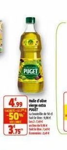 4.99 d'olive  tachete le puget  -50%  soitt  3.75  puget  vierge extra la bouteille de 50 d  e lite: las 27,40€ 9,38€ saitle:7494 2 