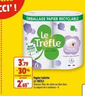 maxi rouleau  emballage papier recyclable  le trèfle  செம்பய  m  3.79 -30%  de reuse mediat  encanse  papier toilette  le  2.65 douceur fleur de coton ou aloe vera  le paquet de 4 rouleaux-6  douce fl