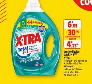 Total 3+1  Categy  44 LAVAGES  o  XTRA  Omon  CARTOURS  6.05 -30%  DERMATI ENCAISSE  4,23  Lessive liquide total 3+1*** X-TRA  fraicheur anti-odeurs ou Marseille & Aloe Vera 44 lavages  Le bidon de 2,