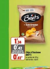 1.24 0.42 85  Brets  Ancienne  CARE E Chips à l'Ancienne  BRET'S  0.82  Le sachet de 125 g  