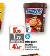 snickers  ice cream  5.95 1.79  ories sure  cars crème glacée  4.16  snickers le pot de 450 m satelite: 13,22 € 