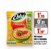 Ebly  L'ORIGINAL  APARA  Blé nature EBLY L'ORIGINAL Le paquet de 500g Soit le :3,40€  1.70 0.51  CREDES SUR VOTRE CARTEFROLITSE  1.19  