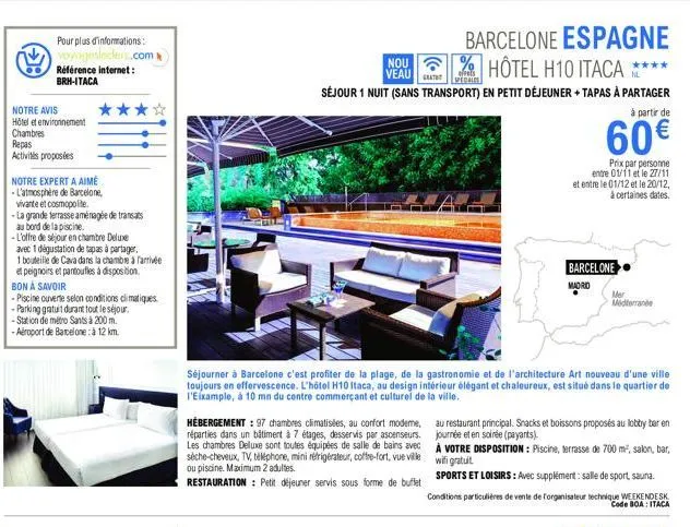 pour plus d'informations: voyogesleclerc.com référence internet: brh-itaca  notre avis  hôtel et environnement  chambres repas  activités proposées  notre expert a aimé  -l'atmosphère de barcelone,  v