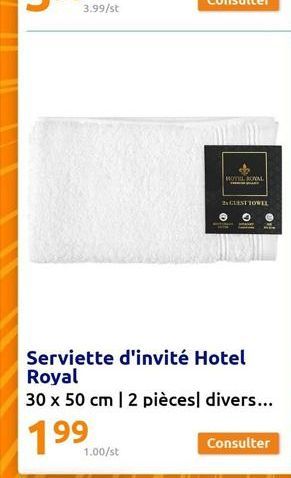 3.99/st  1.00/st  MOTIONAL  2 GUEST TOWEL  o  Serviette d'invité Hotel Royal  30 x 50 cm | 2 pièces divers...  199  Consulter 