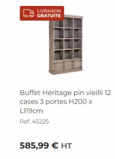 LIVRAISON GRATUITE  Buffet Héritage pin vieilli 12 cases 3 portes H200 x  L119cm  Ref. 45225  585,99 € HT 