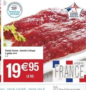 viande bovine: bavette d'aloyau à griller***  19€9⁹5  viande bovine française  origine  france. 