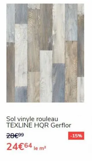 sol vinyle rouleau texline hqr gerflor  28€99  24€64 le m²  -15%  