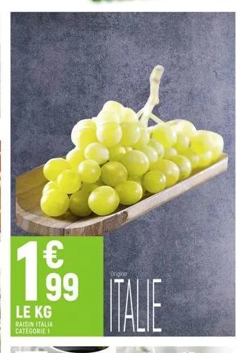 199  le kg  raisin italia catégorie 1  origine  italie 