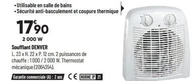 • utilisable en salle de bains  • sécurité anti-basculement et coupure thermique  1790  2 000 w soufflant denver  l. 23 x h. 22 x p. 12 cm. 2 puissances de chauffe: 1000/2000 w. thermostat mécanique (