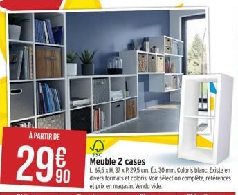 À PARTIR DE  29€  90  ✓  FSC  Meuble 2 cases  L 69,5 x H 37 x P. 29.5 cm. Ép. 30 mm. Coloris blanc. Existe en  divers formats et coloris. Voir sélection complète, références et prix en magasin. Vendu 