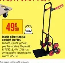 4990  diable pliant spécial charges lourdes  en acier. 6 roues spéciales pour les escaliers. plié/déplié:  150 kg  h. 74/110 x l 45 x l 35/61 cm. avec poignées caoutchoutées douces (2251774). 