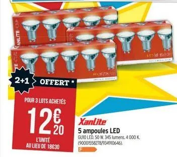 anlite  2+1 offert  pour 3 lots achetés  12, 20  l'unité au lieu de 18€:30  xanlite 5 ampoules led guio led. 50 w. 345 lumens: 4000 k (90001558278/934910646).  13 