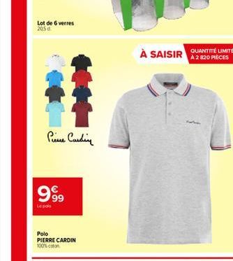 Lot de 6 verres  20,5 d  Pierre Cardin  63  99⁹9  Le polo  Polo PIERRE CARDIN  100% coton  QUANTITÉ LIMITÉE  À SAISIR A2 820 PIECES 