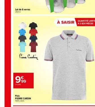 lot de 6 verres  20,5 d  pierre cardin  63  99⁹9  le polo  polo pierre cardin  100% coton  quantité limitée  à saisir a2 820 pieces 