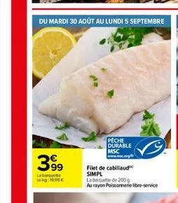 399  labaquete lokg: 15€  pêche  durable msc  filet de cabillaud simpl la boquete de 200 g  au rayon poissonnerie libre-service 