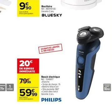 9⁹0  dont 0.30€ deco-p  20€  de remise immediate  7999  5999  do 050 € eco-participation  bouilloire akoto g5 garantie 2 ans bluesky  quantite limitée a 189 pieces  rasoir électrique rel: 55-46617 eta