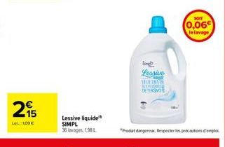 15 LeL: 100€  Lessive liquide SIMPL  36 lavages, 198 L  ling Lessive  Flock SOFTRAM KYO DETERSVOR  SOIT  0,06€  le lavage  "Produt dangereux Respecter les précautions d'emploi 