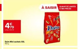 4€  +79  Lekg 10,41€  Daim Mini sachets XXL 4609  À SAISIR QUANTITE LIMITÉE  À 480 PIÈCES  Daim: 