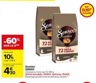 -60%  SUR LE 2  Vondu sou  10%  Lekg: 2150 €  Lo  4.30  CLASSE  72 ME  Dosettes SENSEO  Classique ou Consé par 72.500g Soitles 2 produits: 15,05 C-Soit le kg: 15,05 € Panachage possible entre les diff