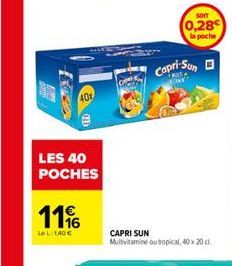 LES 40 POCHES  11  Le L 1,40 €  40%  CAPRI SUN Multivitamine ou tropical, 40 x 20 c  SOIT  0,28€ la poche  Capri-Sun 