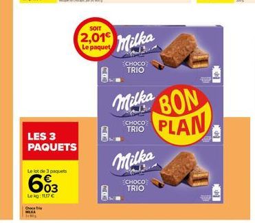 Chri  LES 3 PAQUETS  Le lot de 3 paquets  603  Lekg: 11.17 €  SOIT  2,01€  Le paquet  Milka  CHOCO TRIO  CHOCO TRIO  Milka  CHOCO  TRIO  Milka BON PLAN 