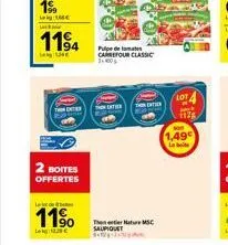 s  1194  le  2 boites  offertes  late  11%  19€  pulpe de tomates carrefour classic  exter  the nature msc saupiquet  1,49  la bot  1128 